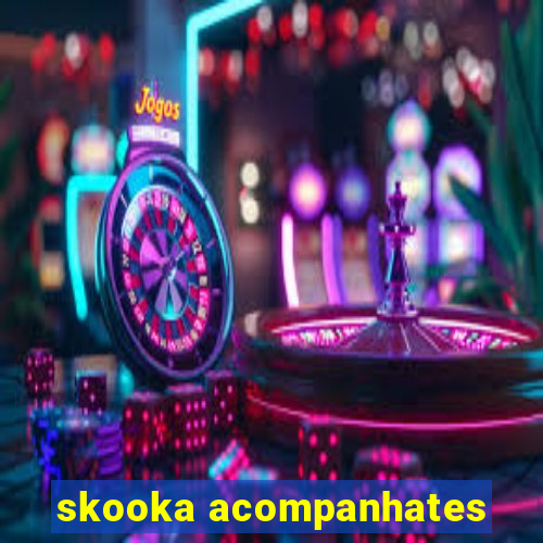 skooka acompanhates